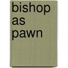 Bishop As Pawn door William Kienzle