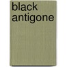 Black Antigone door William Sophocles