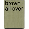 Brown All Over door Janaka Bowman Lewis