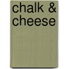 Chalk & Cheese door Adèle Geras