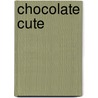 Chocolate Cute door Deborah M. Alexander D.M. Ed D