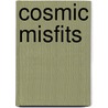 Cosmic Misfits by Ray Rogers