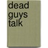 Dead Guys Talk