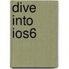 Dive Into Ios6 door Peter Paul