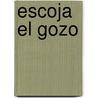 Escoja El Gozo by Kay Warren