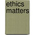 Ethics Matters