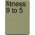Fitness 9 to 5