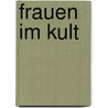 Frauen Im Kult by Christian Dahms