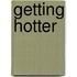 Getting Hotter