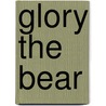 Glory the Bear door Gloria Marshall