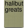 Halibut Greats by Jo Franks