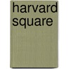 Harvard Square by André Aciman