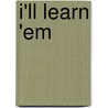 I'Ll Learn 'em door Alpheus Hyatt Verrill