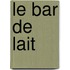 Le Bar De Lait