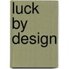 Luck by Design by Robert Goldman