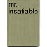 Mr. Insatiable door Serenity Woods
