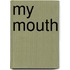 My Mouth