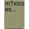M�Xico Es... door Mr. Luis Jorge Arnau