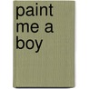Paint Me a Boy door Tommie L. White