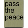 Pass the Peace by Dr. Chet Gean