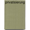 Privatisierung door Mirjam Schwarz