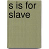 S Is for Slave door Kim Knight