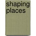 Shaping Places