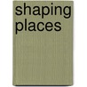 Shaping Places by Steve Tiesdell