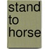 Stand to Horse