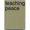 Teaching Peace door Denny J. Weaver