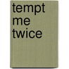 Tempt Me Twice door Eden Bradley
