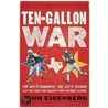 Ten-Gallon War by John Eisenberg