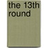 The 13th Round