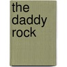 The Daddy Rock door Michael J. Kannengieser