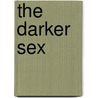 The Darker Sex by George Eliott