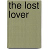 The Lost Lover door Dr Badal W. Kariye Phd Dr Hunbul