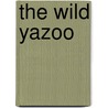 The Wild Yazoo by John Myers Myers
