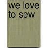 We Love to Sew door Annabel Wrigley