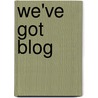 We'Ve Got Blog door Editors Of Perseus Publishing