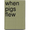 When Pigs Flew door Paul Cardinal