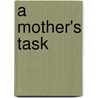 A Mother's Task door Anna Roberson