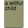 A Willful Child door Janet Steele Holloway