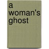 A Woman's Ghost by Varla Ventura