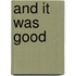 And It Was Good