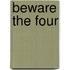 Beware the Four