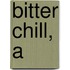 Bitter Chill, A