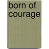 Born of Courage door Walfried Jansen