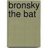 Bronsky the Bat door Avlon and Matt