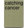 Catching Cancer door Claudia Cornwall
