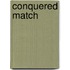 Conquered Match